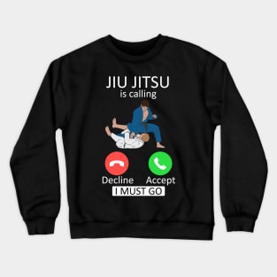 Jiu Jitsu is calling and i must go Crewneck Sweatshirt